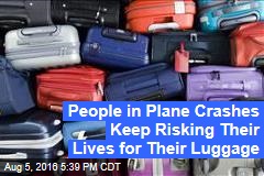 People in Plane Crashes Keep Risking Their Lives for Their Luggage