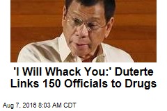 &#39;I Will Whack You:&#39; Duterte Links 150 Officials to Drugs
