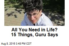 All You Need in Life? 15 Things, Guru Says