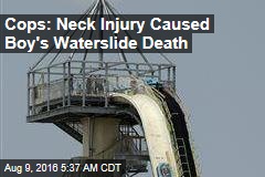 Cops: Neck Injury Caused Boy&#39;s Waterslide Death