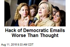 Hack of Democratic Emails Worse Than Thought