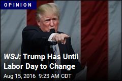 WSJ: Trump Has Until Labor Day to Change