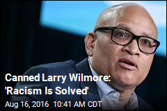Canned Larry Wilmore: &#39;Racism Is Solved&#39;