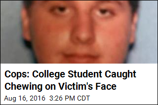 Cops: College Student Caught Chewing on Victim&#39;s Face