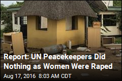 UN Investigating Reports Its Peacekeepers Didn&#39;t Stop Rapes