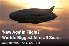 &#39;New Age&#39; in Flight? World&#39;s Biggest Aircraft Soars