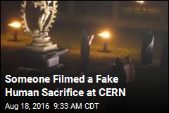 Someone Filmed a Fake Human Sacrifice at CERN