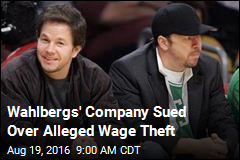 Wahlbergs&#39; Company Sued Over Alleged Wage Theft