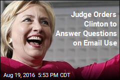 Judge Orders Clinton to Answer Questions on Email Use