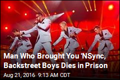 Man Who Brought You &#39;NSync, Backstreet Boys Dies in Prison