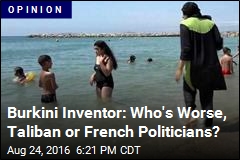 Burkini Inventor: Who&#39;s Worse, Taliban or French Politicians?