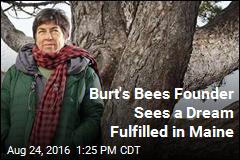 Burt&#39;s Bees Founder Sees a Dream Fulfilled in Maine