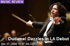 Dudamel Dazzles in LA Debut