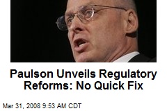 Paulson Unveils Regulatory Reforms: No Quick Fix