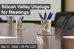 Silicon Valley Unplugs for Meetings