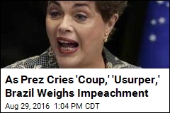 As Prez Cries &#39;Coup,&#39; &#39;Usurper,&#39; Brazil Weighs Impeachment