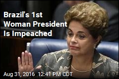 Brazil&#39;s 1st Woman President Is Impeached