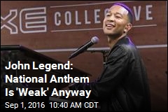 John Legend: National Anthem Is &#39;Weak&#39; Anyway