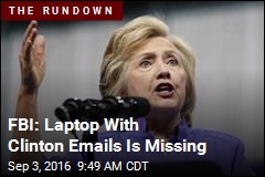 FBI: Laptop With Clinton Emails Is Missing