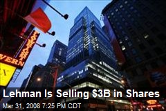Lehman Is Selling $3B in Shares