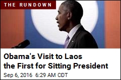 Obama&#39;s Visit to Laos the First for Sitting President
