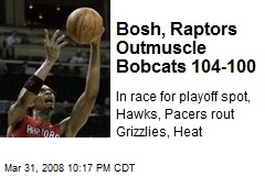 Bosh, Raptors Outmuscle Bobcats 104-100