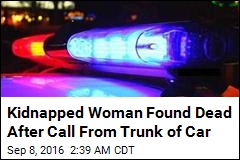 Kidnapped Woman Calls Family From Trunk of Car