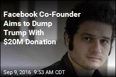 Facebook Co-Founder Aims to Dump Trump With $20M Donation