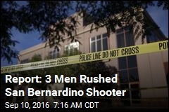 Report: 3 Men Rushed San Bernardino Shooter