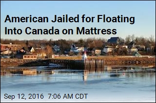 American Jailed for Floating Into Canada on Mattress