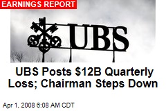 UBS Posts $12B Quarterly Loss; Chairman Steps Down