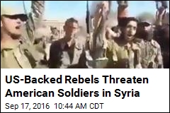 US-Backed Rebels Threaten American Soldiers in Syria