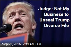 Judge: I Won&#39;t Unseal Trump Divorce File