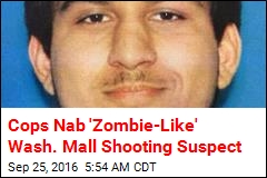 Cops Nab &#39;Zombie-Like&#39; Wash. Mall Shooting Suspect