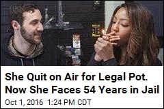 She Quit on Air Over Legal Pot. Now She Faces 54 Years in Jail