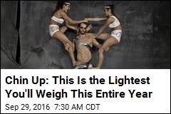 Chin Up: This Is the Lightest You&#39;ll Weigh This Entire Year