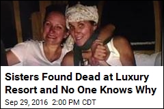 Sisters Found Dead at Luxury Resort and No One Knows Why