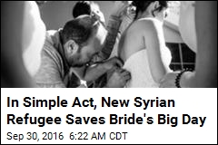 In Simple Act, New Syrian Refugee Saves Bride&#39;s Big Day