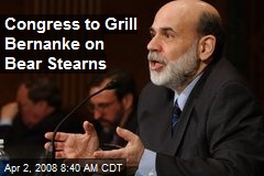 Congress to Grill Bernanke on Bear Stearns