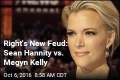 Right&#39;s New Feud: Sean Hannity vs. Megyn Kelly