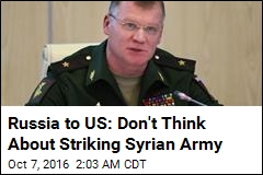 Russia to US: Don&#39;t Think About Striking Syrian Army