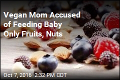 Vegan Mom Accused of Feeding Baby Only Fruits, Nuts