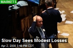 Slow Day Sees Modest Losses