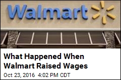 What Happened When Walmart Raised Wages