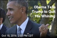 Obama Tells Trump to Quit His Whining