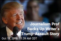 Journalism Prof Backs Up Writer&#39;s Trump-Assault Story