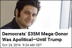 Democrats&#39; $35M Mega-Donor Was Apolitical&mdash;Until Trump