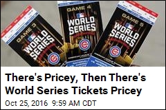 There&#39;s Pricey, Then There&#39;s World Series Tickets Pricey
