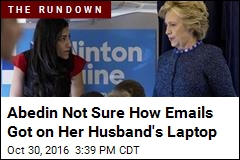 Abedin Not Sure How Emails Got on Her Husband&#39;s Laptop
