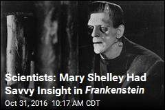 Scientists: Mary Shelley Had Savvy Insight in Frankenstein
